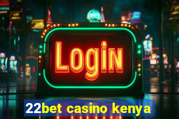 22bet casino kenya