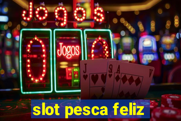 slot pesca feliz