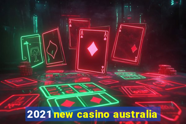 2021 new casino australia