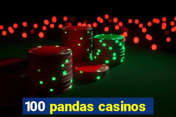 100 pandas casinos