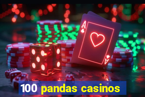 100 pandas casinos