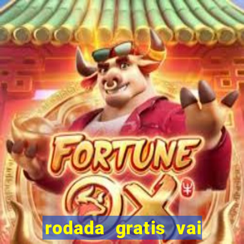 rodada gratis vai de bet