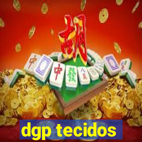 dgp tecidos