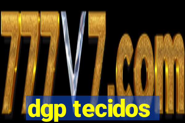 dgp tecidos