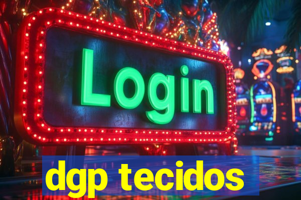 dgp tecidos