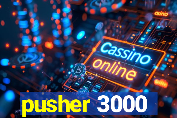 pusher 3000