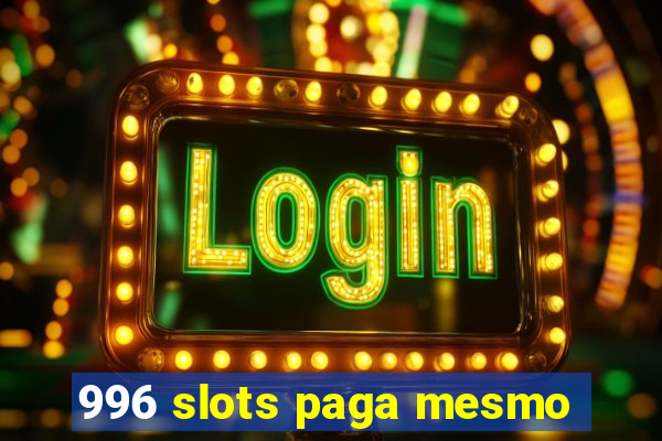 996 slots paga mesmo