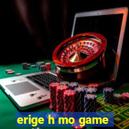 erige h mo game