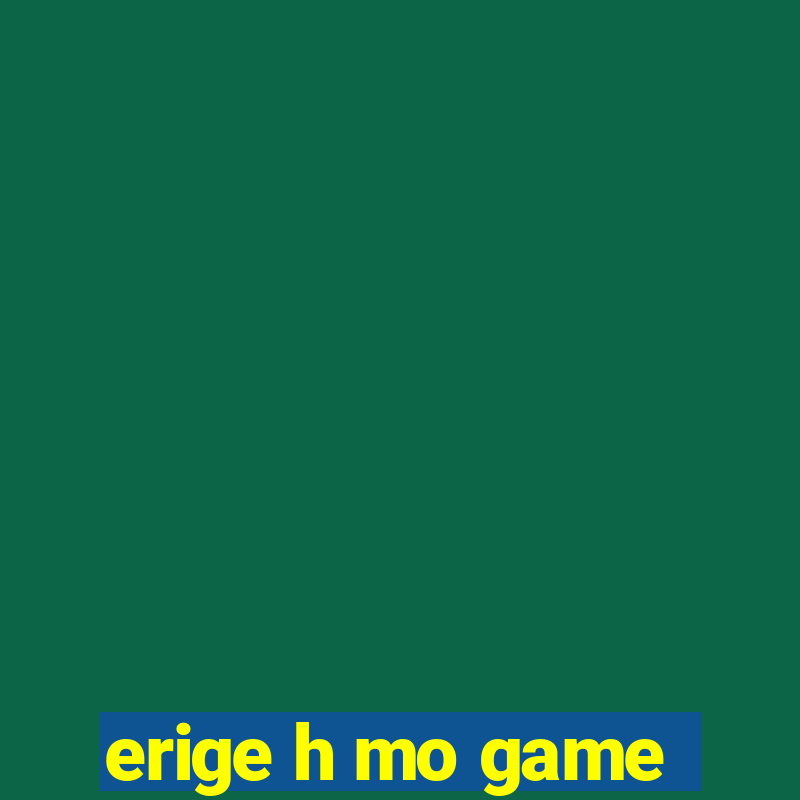 erige h mo game