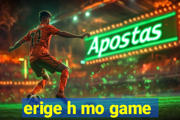 erige h mo game