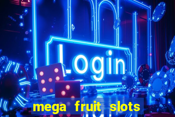 mega fruit slots paga mesmo