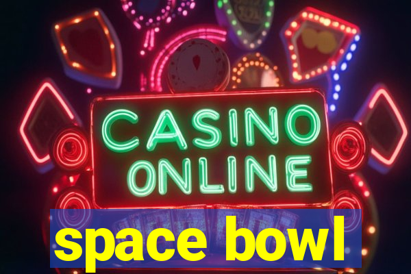 space bowl