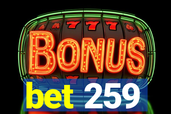 bet 259