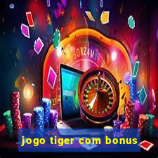 jogo tiger com bonus