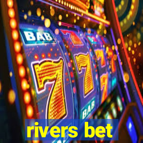 rivers bet