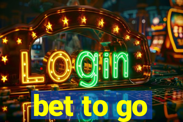 bet to go