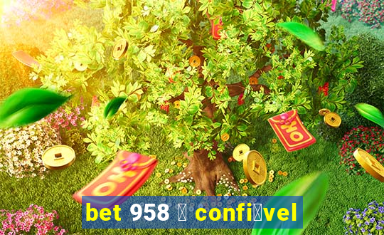 bet 958 茅 confi谩vel