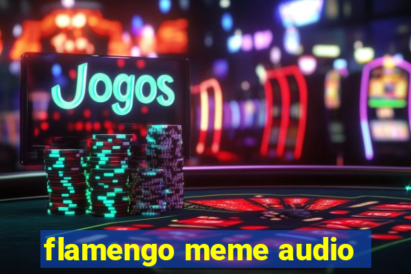 flamengo meme audio