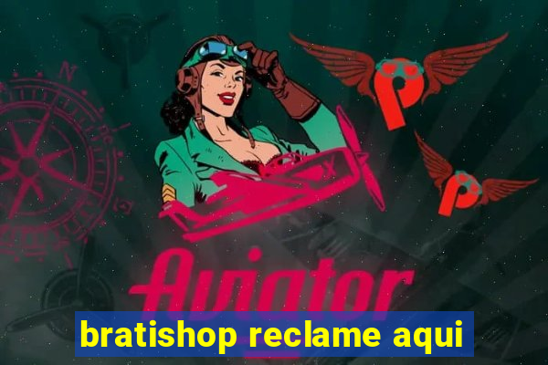 bratishop reclame aqui