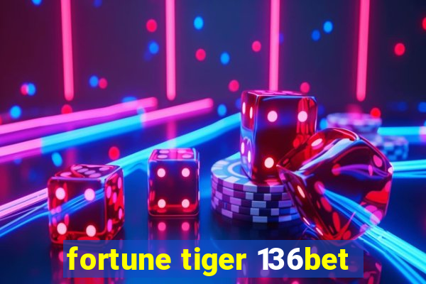 fortune tiger 136bet