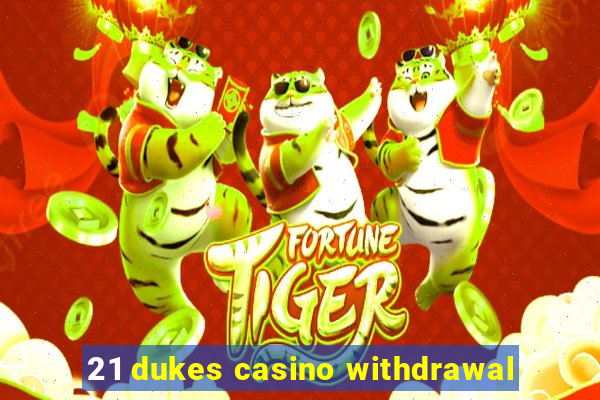 21 dukes casino withdrawal