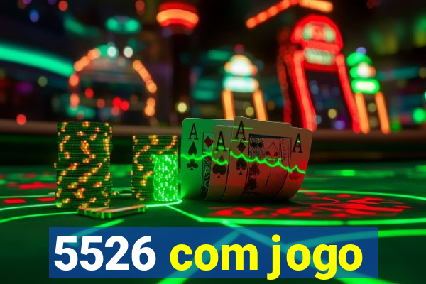 5526 com jogo