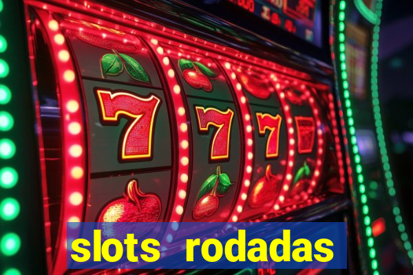 slots rodadas gratis sem deposito