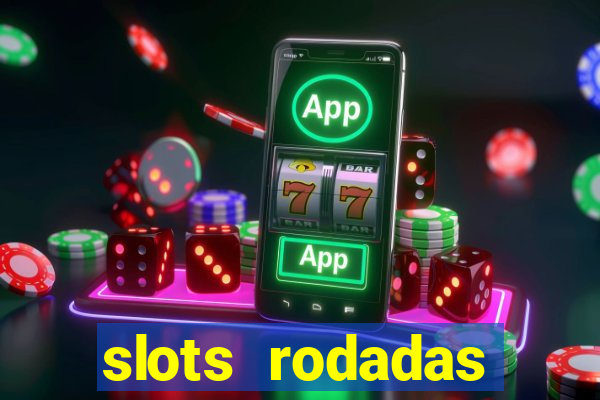 slots rodadas gratis sem deposito