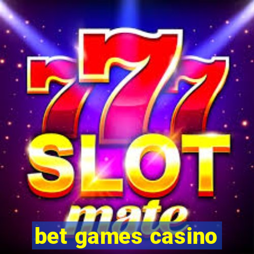 bet games casino