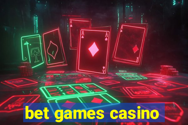 bet games casino