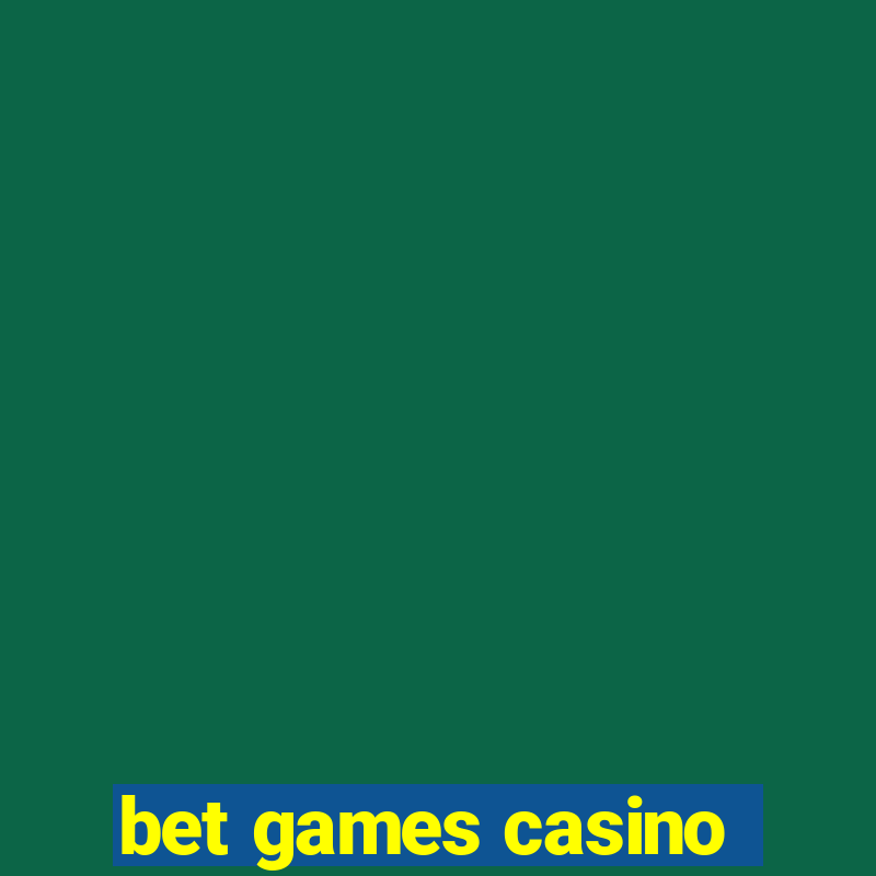 bet games casino