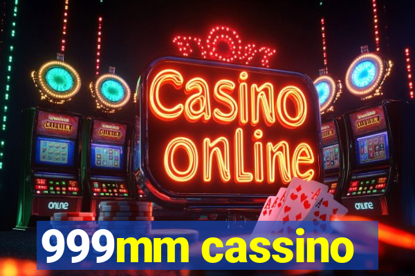 999mm cassino