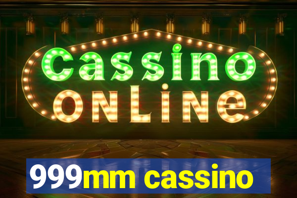 999mm cassino