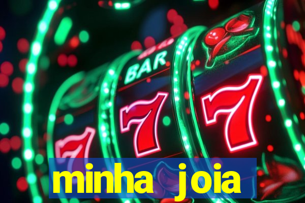 minha joia significado minha joia giria