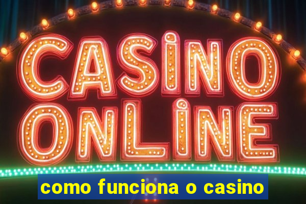 como funciona o casino