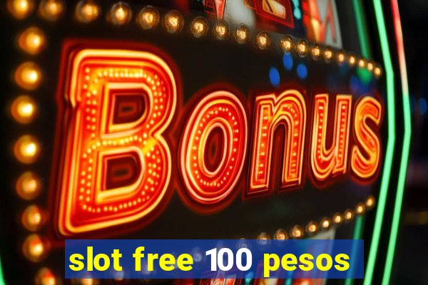 slot free 100 pesos