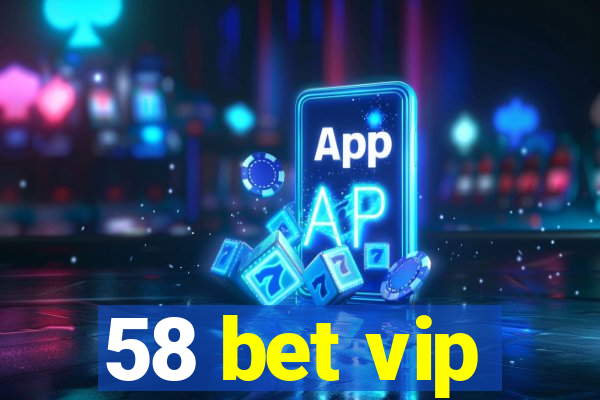 58 bet vip