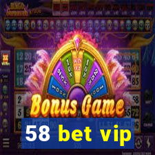 58 bet vip