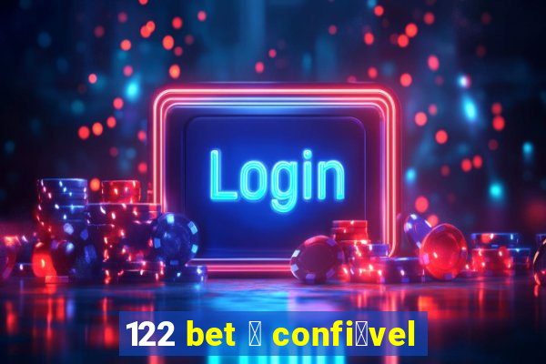 122 bet 茅 confi谩vel