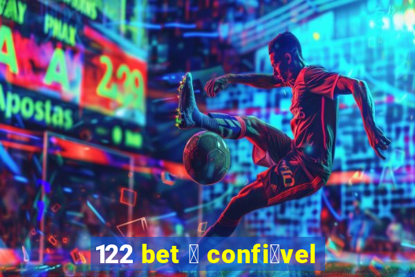 122 bet 茅 confi谩vel