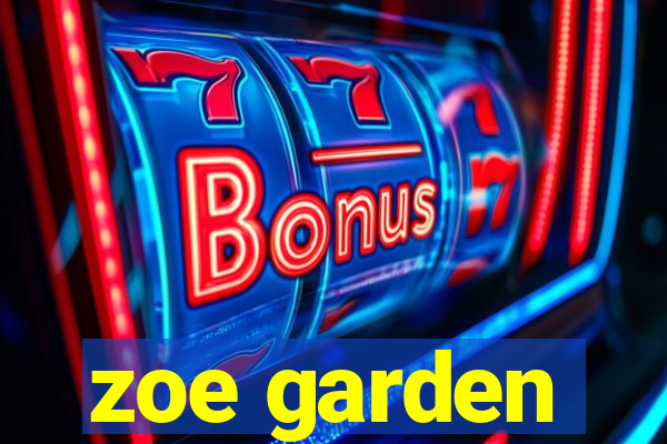 zoe garden