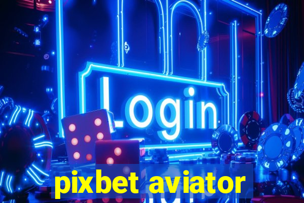 pixbet aviator