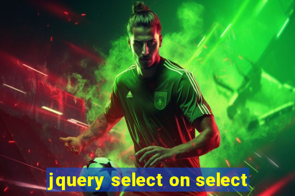 jquery select on select