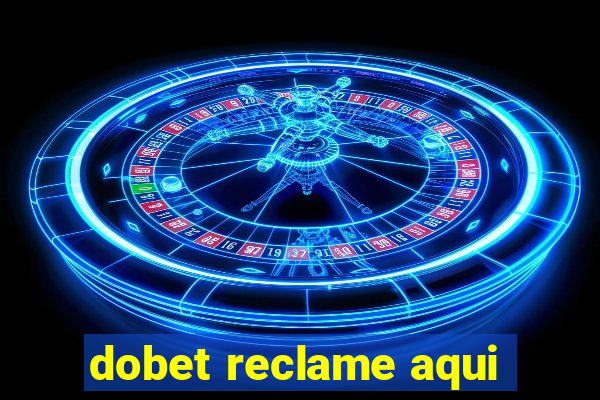 dobet reclame aqui