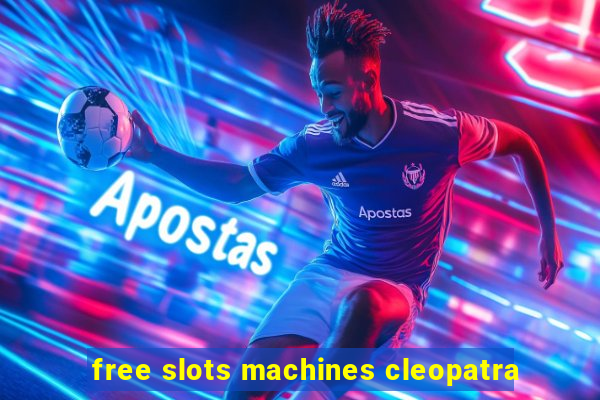 free slots machines cleopatra