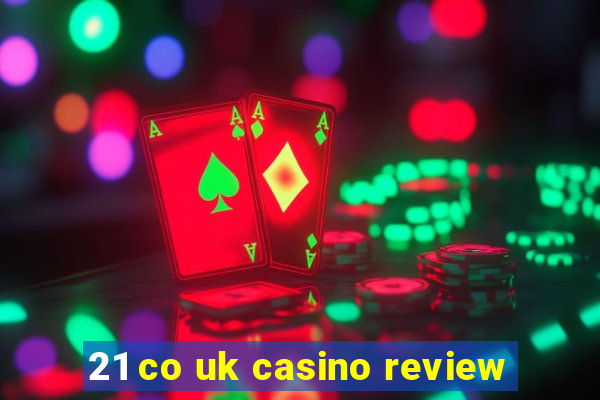 21 co uk casino review