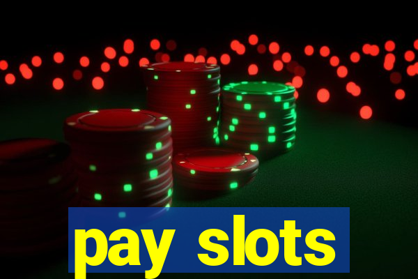 pay slots