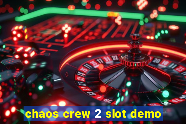 chaos crew 2 slot demo