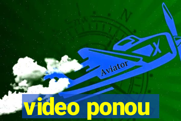 video ponou