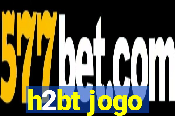 h2bt jogo